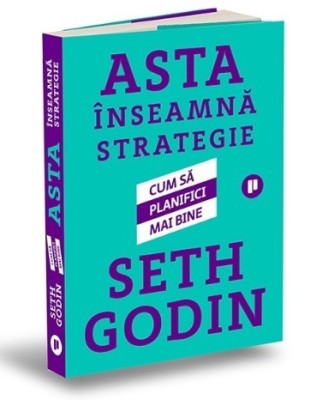 Asta inseamna strategie. Cum sa planifici mai bine - Seth Godin foto
