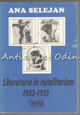 Literatura In Totalitarism 1952-1953 - Ana Selejan foto