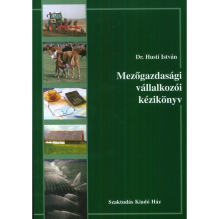 Mezőgazdas&aacute;gi v&aacute;llalkoz&oacute;i k&eacute;zik&ouml;nyv - Hustli Istv&aacute;n