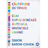Simon Baron-Cohen - Cautatorii de tipare. Cum impulsioneaza autismul inventiile umane - 134259