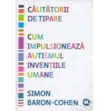 Simon Baron-Cohen - Cautatorii de tipare. Cum impulsioneaza autismul inventiile umane - 134259