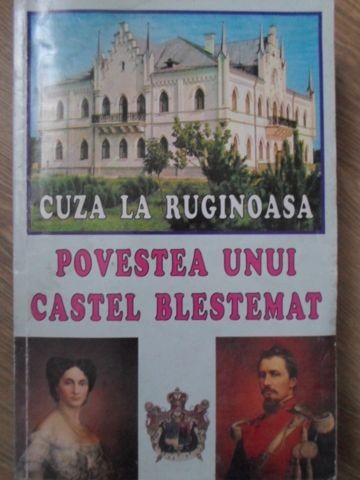 CUZA LA RUGINOASA. POVESTEA UNUI CASTEL BLESTEMAT-THEODOR RASCANU-233235