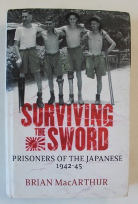 SURVIVING THE SWORD , PRISONIERS OF THE JAPANESE 1942 - 1945 by BRIAN MacARTHUR , 2005 foto