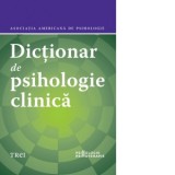 Dictionar de psihologie clinica - Radu Filip, Laura Netea, Vlad Vedeanu, Daniela Andronache, Asociatia Americana de Psihologie