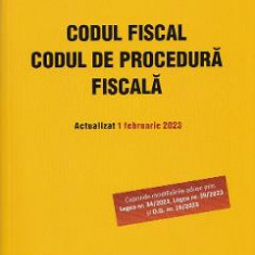 Codul fiscal. Codul de procedura fiscala. Act. 1 februarie 2023