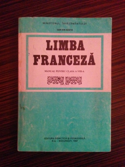Manual de Limba Franceza, clasa a VIII-a - Dan Ion Nasta Manual de Limba Franceza, clasa a VIII-a - Dan Ion Nasta