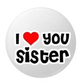 Cumpara ieftin Insigna rotunda I LOVE YOU SISTER 58 mm, model cu inima rosie si text negru