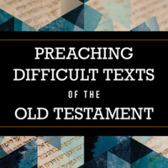 Preaching Difficult Texts of the Old Testament