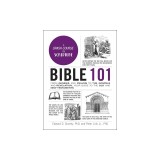 Bible 101: From Genesis and Psalms to the Gospels and Revelation, Your Guide to the Old and New Testaments