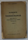 ELEMENTE DE TERMODINAMICA , CURS PREDAT LA SCOALA NAVALA N.M.S &#039; MIRCEA&#039; DIN CONSTANTA de N. I. MANOLESCU , 1940 , DEDICATIE *