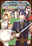 My [Repair] Skill Became a Versatile Cheat, So I Think I&#039;ll Open a Weapon Shop (Manga) Vol. 1