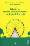 Cumpara ieftin Tehnici de terapie cognitiva pentru copii si adolescenti/Robert D. Friedberg, Jessica M. McClure, Jolene Hillwig Garcia