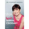 Igenis vannak csod&aacute;k! - Dr. Gyarmati Andrea
