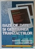 BAZE DE DATE SI GESTIUNEA TRANZACTIILOR de ROBERT DOLLINGER si LUCIANA ANDRON , 2004