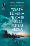 Toata lumina pe care nu o putem vedea - Anthony Doerr