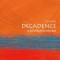 Decadence: A Very Short Introduction