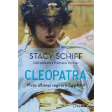 Cleopatra. Viata ultimei regine a Egiptului