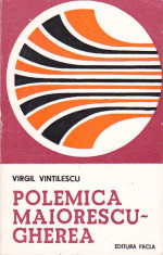 VIRGIL VINTILESCU - POLEMICA MAIORESCU - GHEREA (IMPLICATII ESTETICE SI LITERARE foto