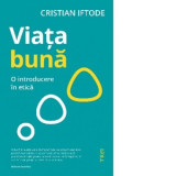 Viata buna. O introducere in etica - Cristian Iftode