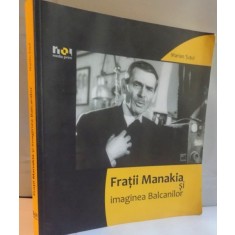 FRATII MANAKIA SI IMAGINEA BALCANILOR de MARIAN TUTUI , 2009