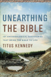 How Archaeology Confirms the Story of the Bible: 101 Great Discoveries and What They Mean to Us