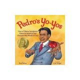Pedro's Yo-Yos: How a Filipino Immigrant Came to America and Changed the World of Toys