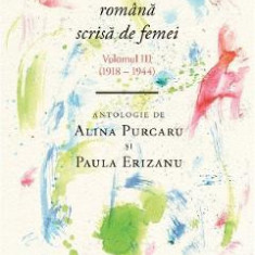 Un secol de poezie romana scrisa de femei Vol.3 (1918-1944) - Alina Purcaru, Paula Erizanu