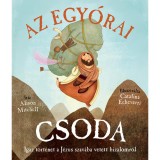 Az egy&oacute;rai csoda - Igaz t&ouml;rt&eacute;net a J&eacute;zus szav&aacute;ba vetett bizalomr&oacute;l - Alison Mitchell