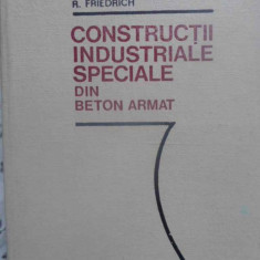 CONSTRUCTII INDUSTRIALE SPECIALE DIN BETON ARMAT-OVIDIU MIRSU, RICHARD FRIEDRICH