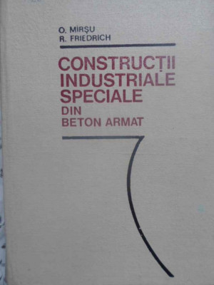 CONSTRUCTII INDUSTRIALE SPECIALE DIN BETON ARMAT-OVIDIU MIRSU, RICHARD FRIEDRICH foto