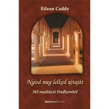 Nyisd meg lelked ajtaj&aacute;t - 365 medit&aacute;ci&oacute; Findhornb&oacute;l - Eileen Caddy