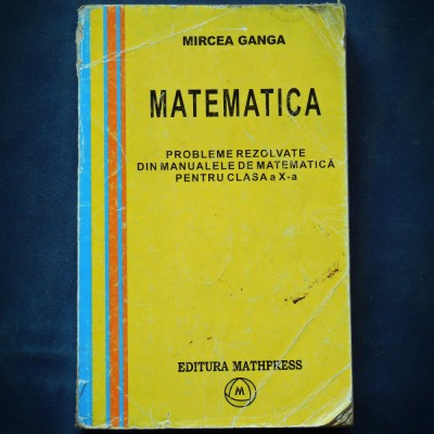 MATEMATICA - PROBLEME REZOLVATE DIN MANUALELE DE MATEMATICA - MIRCEA GANGA foto