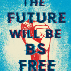 The Future Will Be Bs Free | Will McIntosh