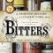 Bitters: A Spirited History of a Classic Cure-All, with Cocktails, Recipes, and Formulas