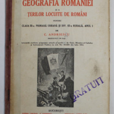 GEOGRAFIA ROMANIEI SI A TERILOR LOCUITE DE ROMANI PENTRU CLASA III- A de C. ANDRIESCU , 1913, PREZINTA PETE SI URME DE UZURA