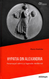 Hypatia din Alexandria - Personajul istoric si legenda moderna - Editura Doxologia