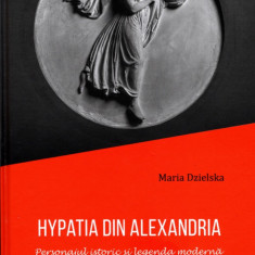 Hypatia din Alexandria - Personajul istoric și legenda modernă