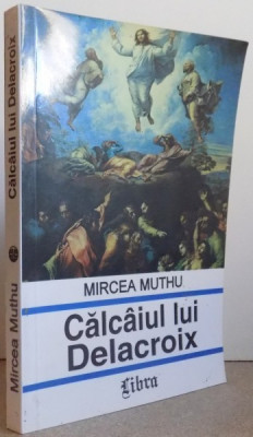 CALCAIUL LUI DELACROIX de MIRCEA MUTHU , 1996 foto