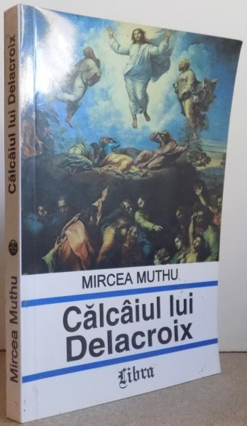 CALCAIUL LUI DELACROIX de MIRCEA MUTHU , 1996
