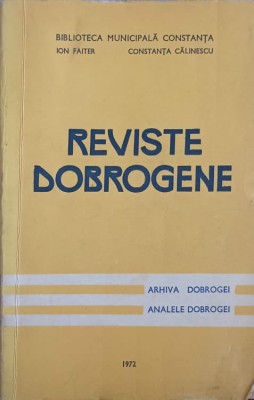 REVISTE DOBROGENE. ANALELE DOBROGEI, ARHIVA DOBROGEI-ION FAITER, CONSTANTA CALINESCU foto