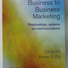 BUSINESS TO BUSINESS MARKETING by CHRIS FILL and KAREN E. FILL , 2005