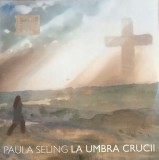 CD Paula Seling - In umbra crucii (Jurnalul National) SIGILAT! Muzica religioasa, Folclor, Colinde - Editie 2011