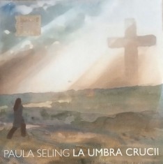 CD Paula Seling - In umbra crucii SIGILAT Jurnalul National