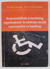 RESPONSABILITATE SI MARKETING ORGANIZATIONAL IN ASISTENTA SOCIALA A PERSOANELOR CU HANDICAP de TUDOR GHEORGHE si CERCELOIU MADALIN , 2018 foto