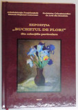 EXPOZITIA '' BUCHETUL DE FLORI '' IN PICTURA ROMANEASCA DIN COLECTIILE PARTICULARE , 4 IUNIE - 2 AUGUST 2015