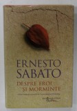 DESPRE EROI SI MORMINTE de ERNESTO SABATO , 2013