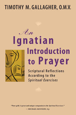 An Ignatian Introduction to Prayer: Scriptural Reflections According to the Spiritual Exercises foto