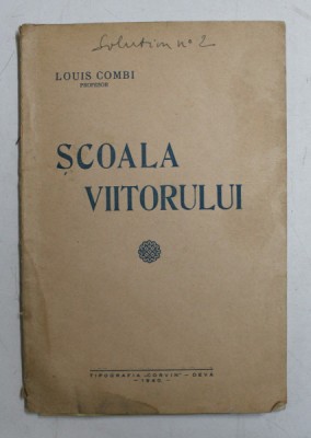 SCOALA VIITORULUI de LOUIS COMBI , 1940 , PREZINTA USOARE SUBLINIERI foto
