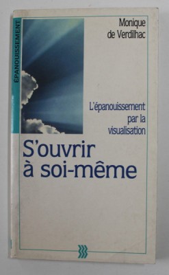 S &amp;#039; OUVRIR A SOI - MEME - L &amp;#039;EPANOUISSEMENT PAR LA VISUALISATION par MONIQUE de VERDIHAC , 1991 foto