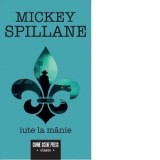 Iute la manie - Horia Nicola Ursu, Mickey Spillane